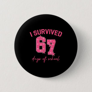 I Survived 67 Days Of School Funny 67 Teachers Stu 2 Inch Round Button