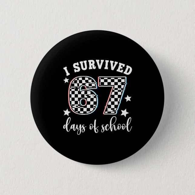 I Survived 67 Days Of School Funny 67 Teachers Stu 2 Inch Round Button (Front)