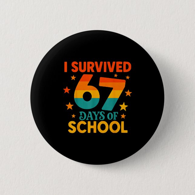 I Survived 67 Days Of School Funny 67 Teachers Stu 2 Inch Round Button (Front)