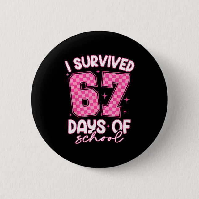 I Survived 67 Days Of School Funny 67 Teachers Stu 2 Inch Round Button (Front)