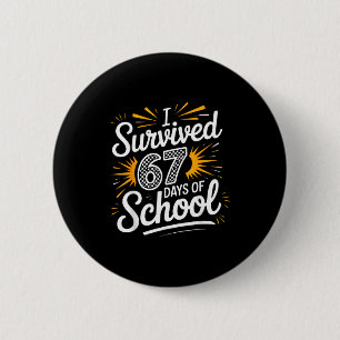 I Survived 67 Days Of School Funny 67 Teachers Stu 2 Inch Round Button