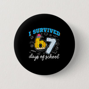 I Survived 67 Days Of School Funny 67 Teachers Stu 2 Inch Round Button