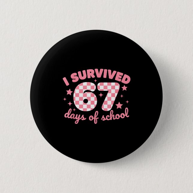 I Survived 67 Days Of School Funny 67 Teachers Stu 2 Inch Round Button (Front)