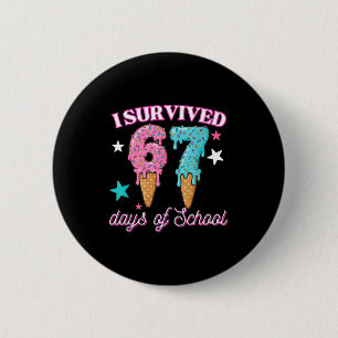 I Survived 67 Days Of School Funny 67 Teachers Stu 2 Inch Round Button