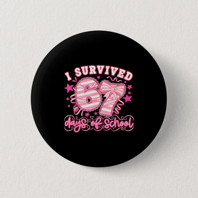 I Survived 67 Days Of School Funny 67 Teachers Stu 2 Inch Round Button (Front)