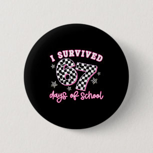 I Survived 67 Days Of School Funny 67 Teachers Stu 2 Inch Round Button