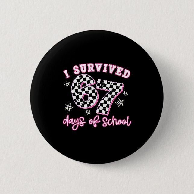 I Survived 67 Days Of School Funny 67 Teachers Stu 2 Inch Round Button (Front)