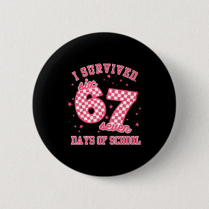 I Survived 67 Days Of School Funny 67 Teachers Stu 2 Inch Round Button
