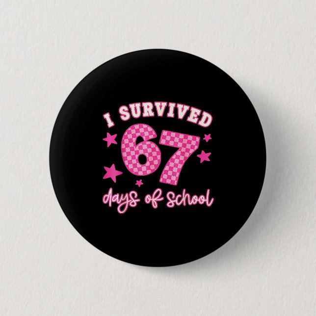 I Survived 67 Days Of School Funny 67 Teachers Stu 2 Inch Round Button (Front)
