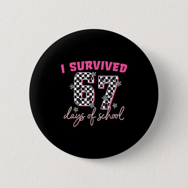 I Survived 67 Days Of School Funny 67 Teachers Stu 2 Inch Round Button (Front)