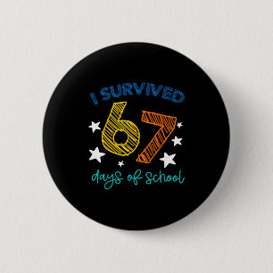 I Survived 67 Days Of School Funny 67 Teachers Stu 2 Inch Round Button