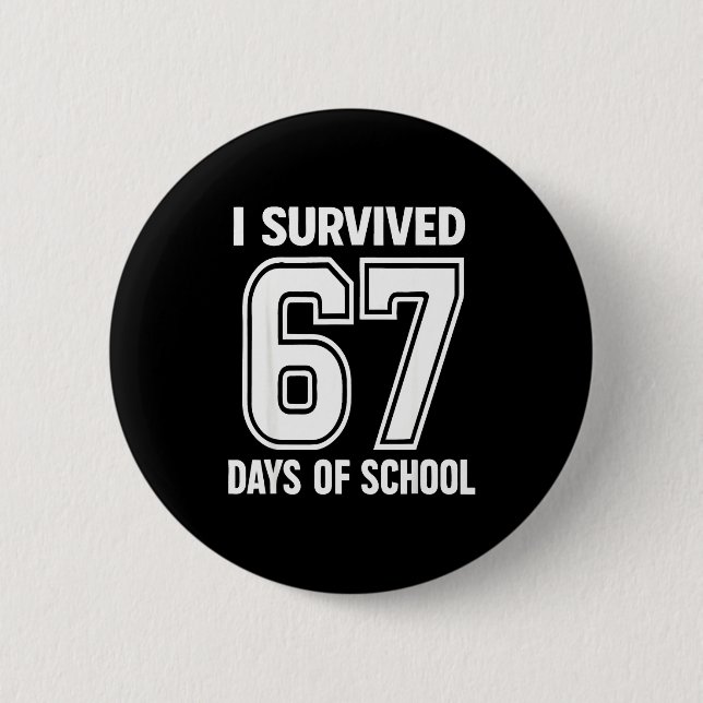 I Survived 67 Days Of School Funny 67 Teachers Stu 2 Inch Round Button (Front)