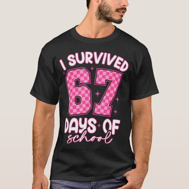 I Survived 67 Days Of School Funny 67 Teachers Stu T-Shirt (Front)