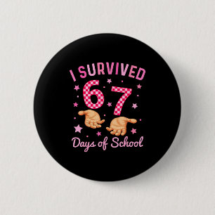 I Survived 67 Days Of School Funny 6 7 Meme Six Se 2 Inch Round Button
