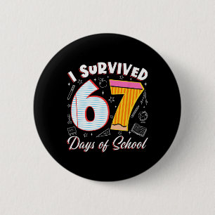I Survived 67 Days Of School Funny 6 7 Meme Teache 2 Inch Round Button