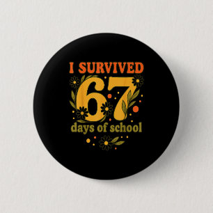 I Survived 67 Days Of School Funny 6 7 Teachers Th 2 Inch Round Button