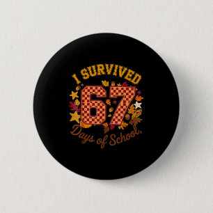 I Survived 67 Days Of School Funny 6 7 Teachers Th 2 Inch Round Button