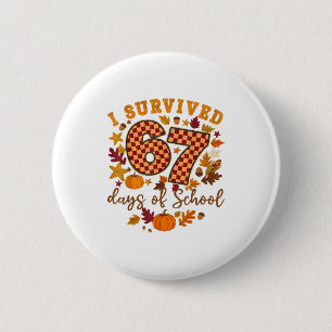 I Survived 67 Days Of School Funny 6 7 Teachers Th 2 Inch Round Button