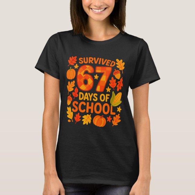 I Survived 67 Days Of School Funny 6 7 Teachers Th T-Shirt (Front)
