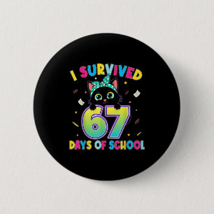I Survived 67 Days Of School Funny Cat Six Seven M 2 Inch Round Button