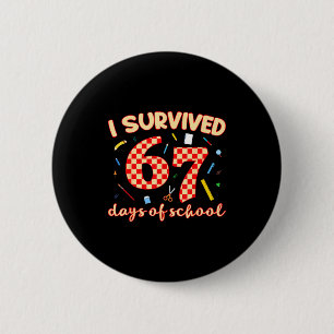 I Survived 67 Days Of School Funny Meme Student Te 2 Inch Round Button