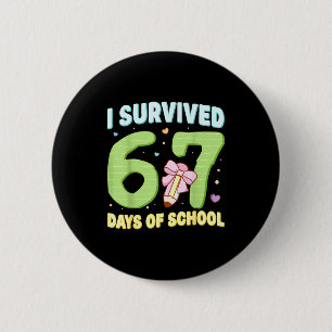 I Survived 67 Days Of School Funny Meme Student Te 2 Inch Round Button
