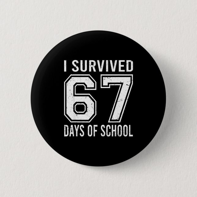 I Survived 67 Days Of School Funny Meme Teacher St 2 Inch Round Button (Front)