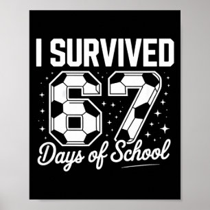 I Survived 67 Days Of School Funny Soccer Poster