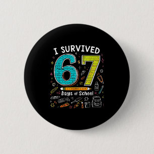 I Survived 67 Days Of School _ Funny Teacher & 2 Inch Round Button