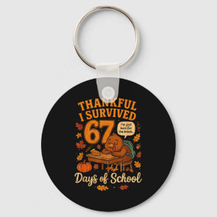 I Survived 67 Days Of School Funny Teacher Thanksg Keychain
