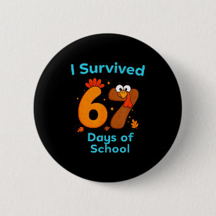 I Survived 67 Days Of School Funny Turkey Thanksgi 2 Inch Round Button