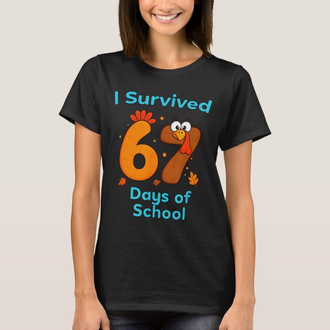 I Survived 67 Days Of School Funny Turkey Thanksgi T-Shirt (Front)