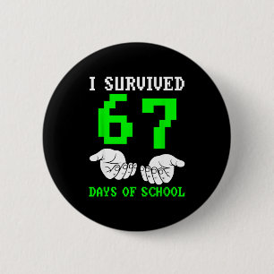 I Survived 67 Days Of School Gaming Six Seven 6 7  2 Inch Round Button