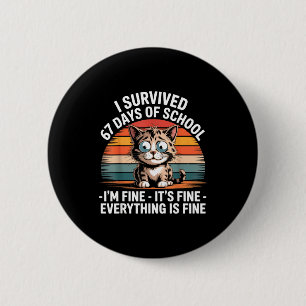 I Survived 67 Days Of School I'm Fine It's Fine Ev 2 Inch Round Button