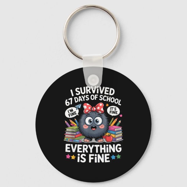 I Survived 67 Days Of School I'm Fine It's Fine Ev Keychain (Front)