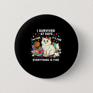 I Survived 67 Days Of School It's Fine I'm Fine Fu 2 Inch Round Button