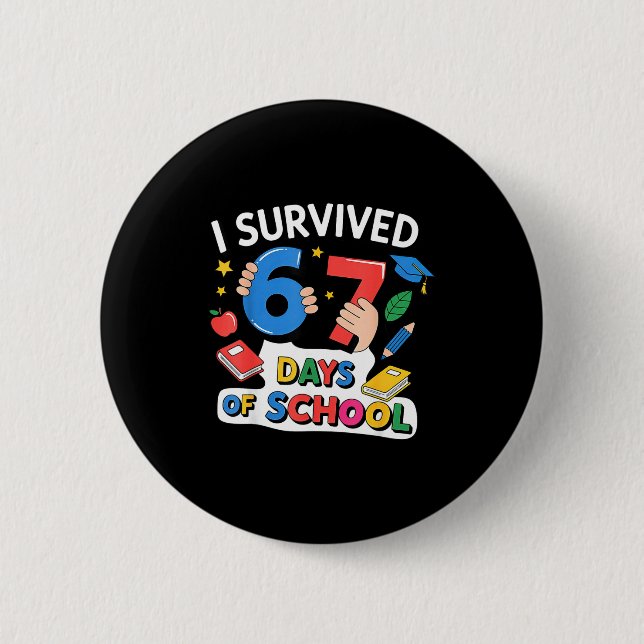I Survived 67 Days Of School Six Seven 6 7  2 Inch Round Button (Front)