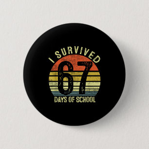 I Survived 67 Days Of School Six Seven 6 7 Teacher 2 Inch Round Button