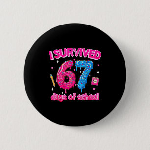 I Survived 67 Days Of School Six Seven 6 7 Teacher 2 Inch Round Button
