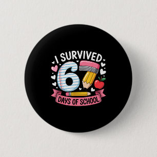 I Survived 67 Days Of School Six Seven 6 7 Teacher 2 Inch Round Button
