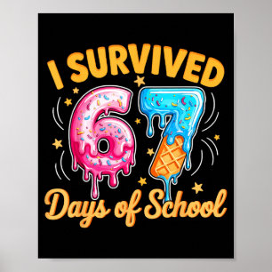 I Survived 67 Days Of School Six Seven Ice Cream T Poster