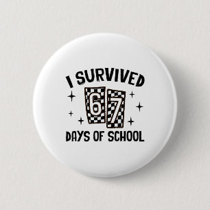 I Survived 67 Days Of School Six Seven Meme Teache 2 Inch Round Button