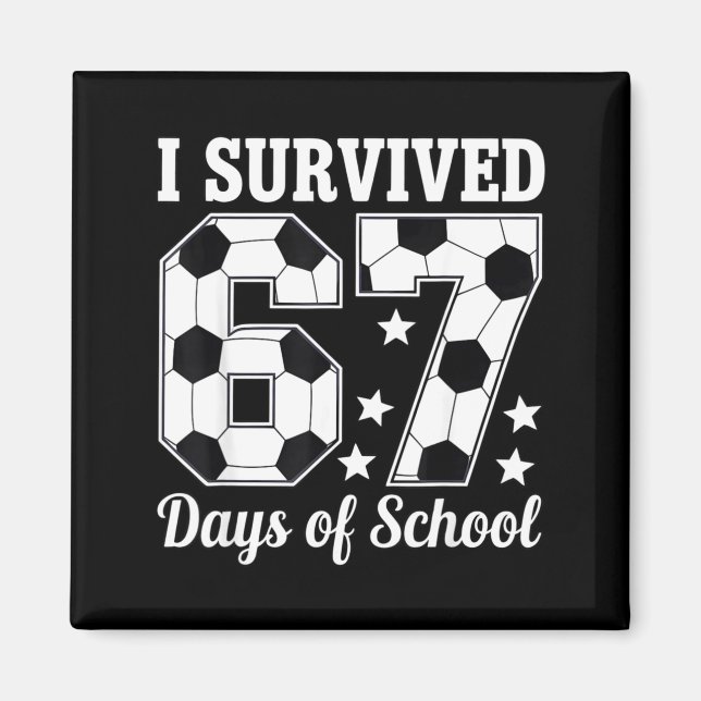 I Survived 67 Days Of School Soccer Style Teacher  Magnet (Front)