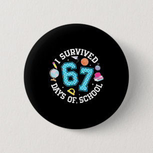 I Survived 67 Days Of School Student Humor Design 2 Inch Round Button
