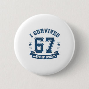 I Survived 67 Days Of School Students Teachers 67 2 Inch Round Button