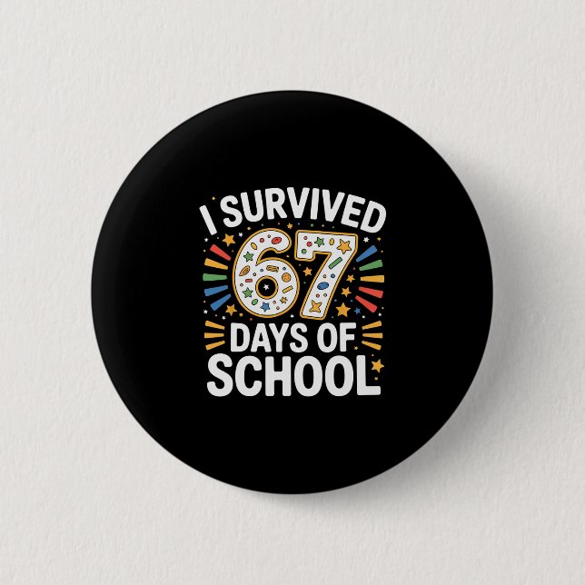I Survived 67 Days Of School Teacher Student Humor 2 Inch Round Button (Front)