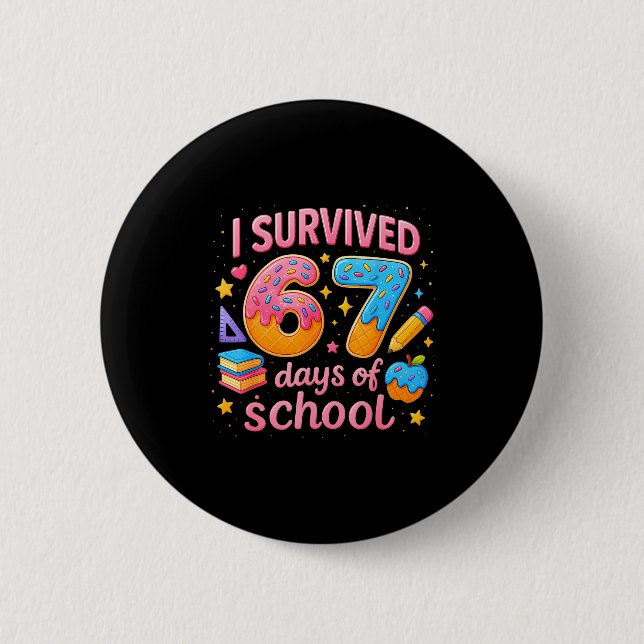 I Survived 67 Days Of School Teachers Student Six  2 Inch Round Button (Front)