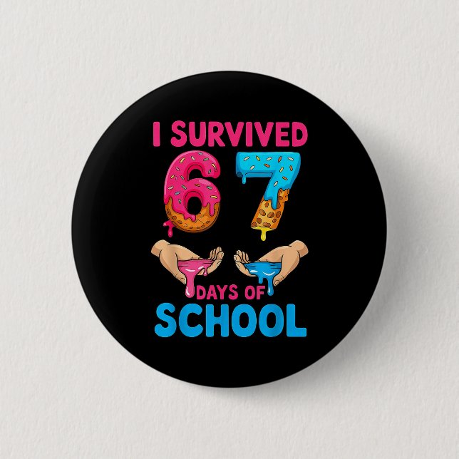 I Survived 67 Days Of School Teachers Students 6 7 2 Inch Round Button (Front)