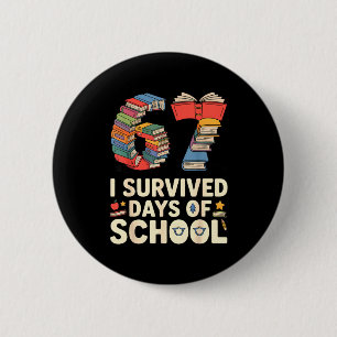 I Survived 67 Days Of School - Teachers Students B 2 Inch Round Button