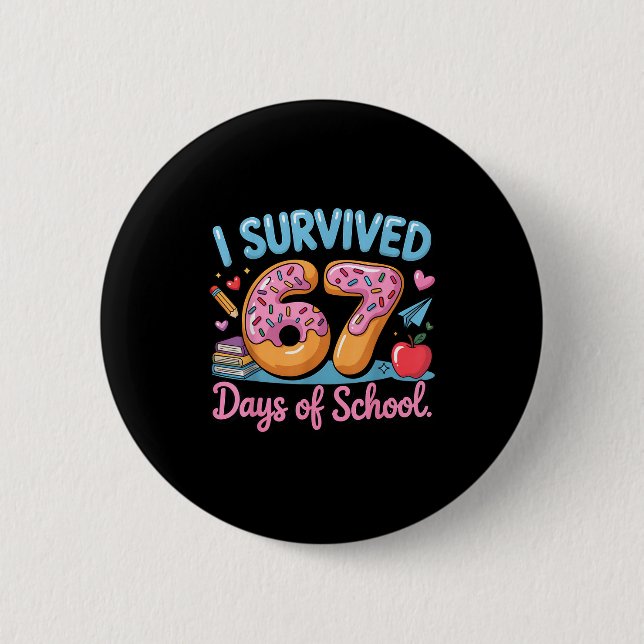 I Survived 67 Days Of School - Teachers Students D 2 Inch Round Button (Front)